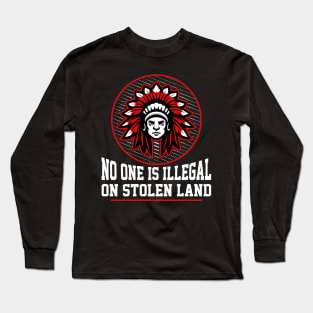 NO ONE IS ILLEGAL ON STOLEN LAND Native-American Protest Long Sleeve T-Shirt